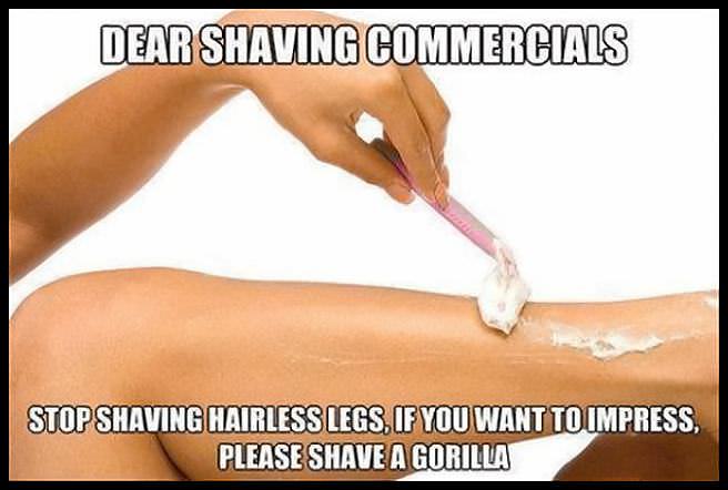 memes - nail - Dear Shaving Commercials Stop Shaving Hairless Legs If You Want To Impress, Please Shave A Gorilla