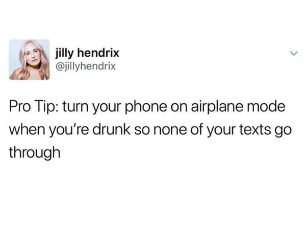 look at you crying over fingers meme - jilly hendrix Pro Tip turn your phone on airplane mode when you're drunk so none of your texts go through