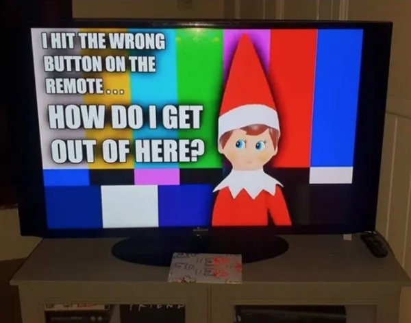 elf on shelf stuck in tv - I Hit The Wrong Button On The Remote... How Do I Get Out Of Here?