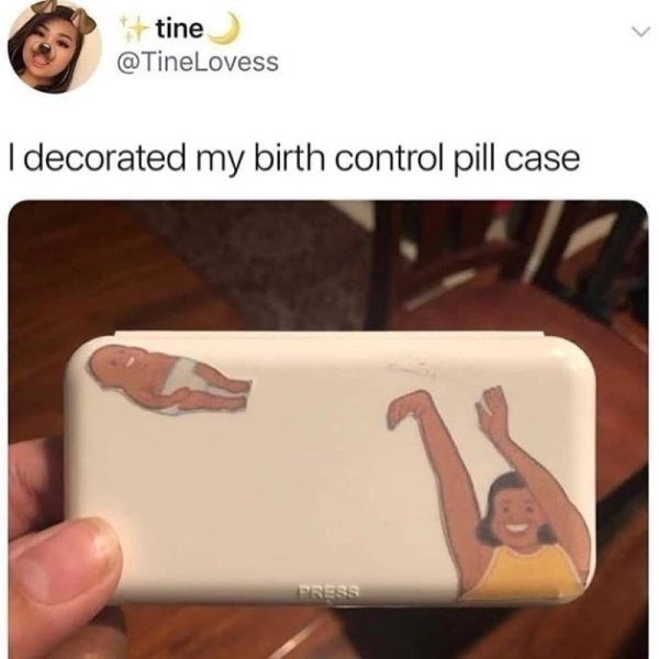 naughty birth control meme lady throwing baby - tine I decorated my birth control pill case Press