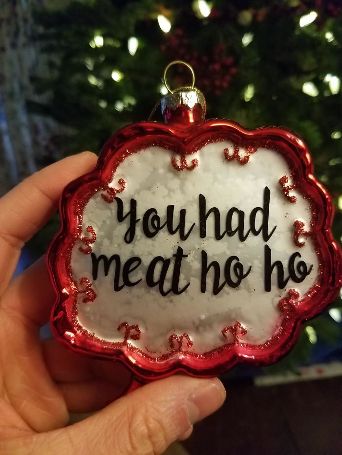 christmas ornament - . You had meat ho he