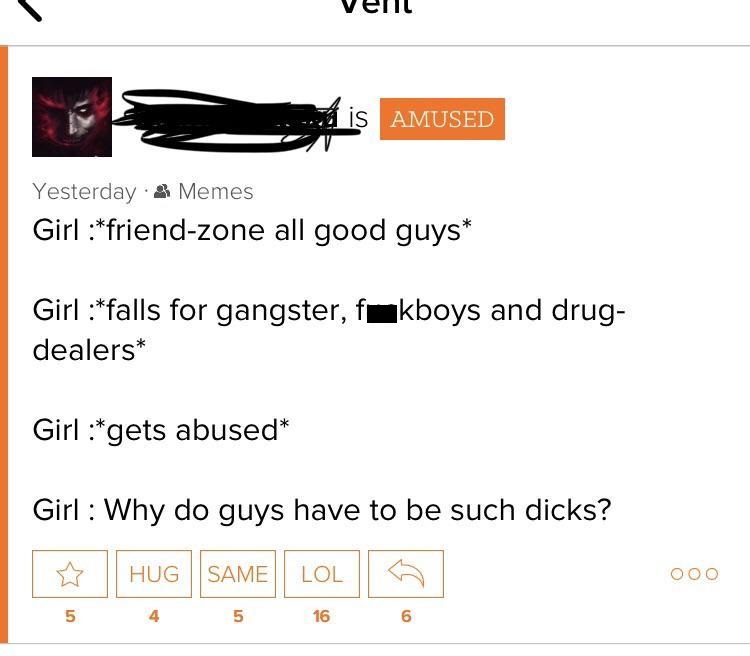 angle - velit is Amused Amused Yesterday & Memes Girl friendzone all good guys Girl falls for gangster, fakboys and drug dealers Girl gets abused Girl Why do guys have to be such dicks? in Hua Same Lol 000 4 5 16