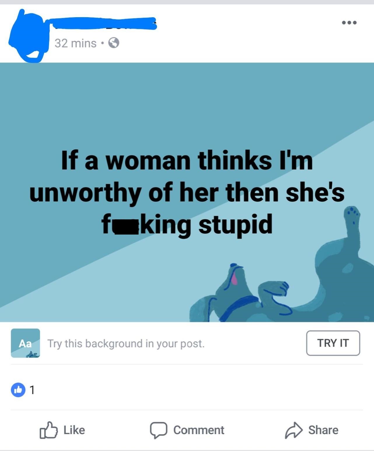 nice guys cringe post - 32 mins. If a woman thinks I'm unworthy of her then she's fcking stupid Aa Try this background in your post. Try It a Comment mment