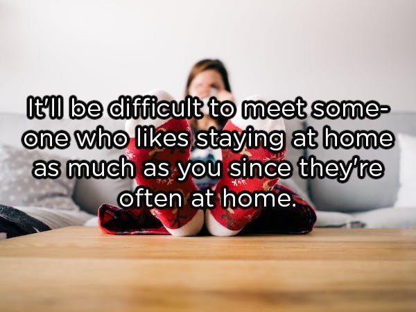 sitting - Itu be difficult to meet some one who staying at home as much as you since they're often at home.