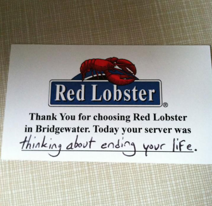red lobster - Red Lobster Thank You for choosing Red Lobster in Bridgewater. Today your server was thinking about ending your life.