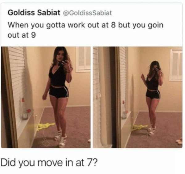 savage roasts - you have to be at work - Goldiss Sabiat When you gotta work out at 8 but you goin out at 9 Did you move in at 7?