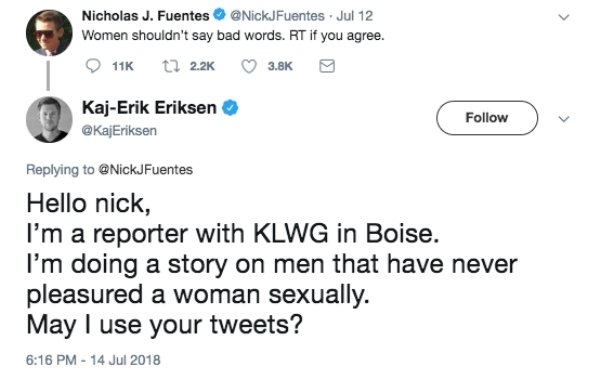 savage roasts - diagram - Nicholas J. Fuentes .Jul 12 Women shouldn't say bad words. Rt if you agree. 11K 12 KajErik Eriksen Eriksen Hello nick, I'm a reporter with Klwg in Boise. I'm doing a story on men that have never pleasured a woman sexually. May I 
