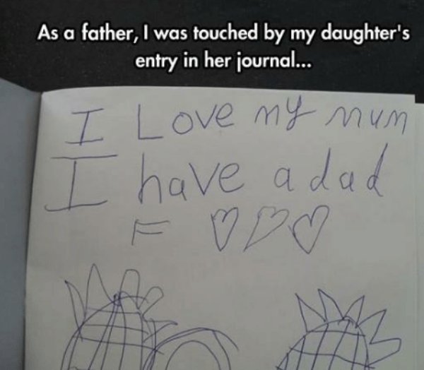 savage roasts - depressing things in life - As a father, I was touched by my daughter's entry in her journal... I Love my num I have a dad