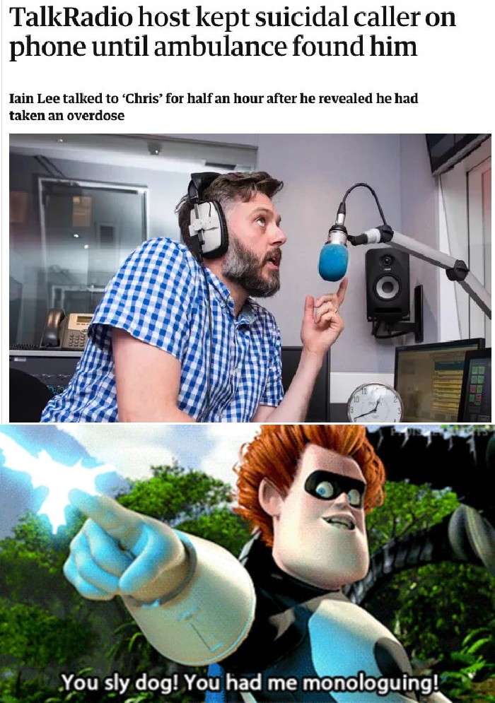 memes - you sly dog incredibles - TalkRadio host kept suicidal caller on phone until ambulance found him lain Lee talked to 'Chris' for half an hour after he revealed he had taken an overdose You sly dog! You had me monologuing!