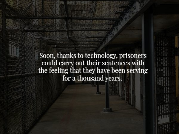 wtf facts - darkness - . Gu How ... Wwii Soon, thanks to technology, prisoners could carry out their sentences with the feeling that they have been serving for a thousand years. Winter
