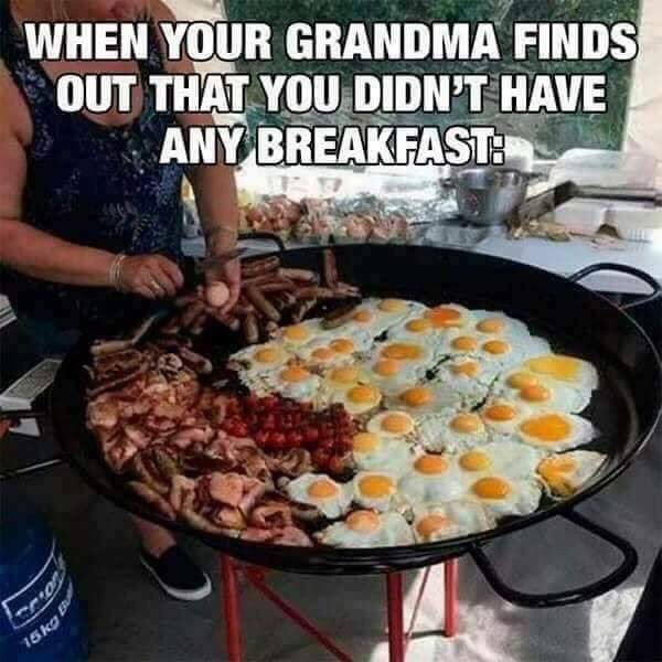 memes - your grandma finds out you haven t eaten - When Your Grandma Finds Out That You Didn'T Have Any Breakfast 15k