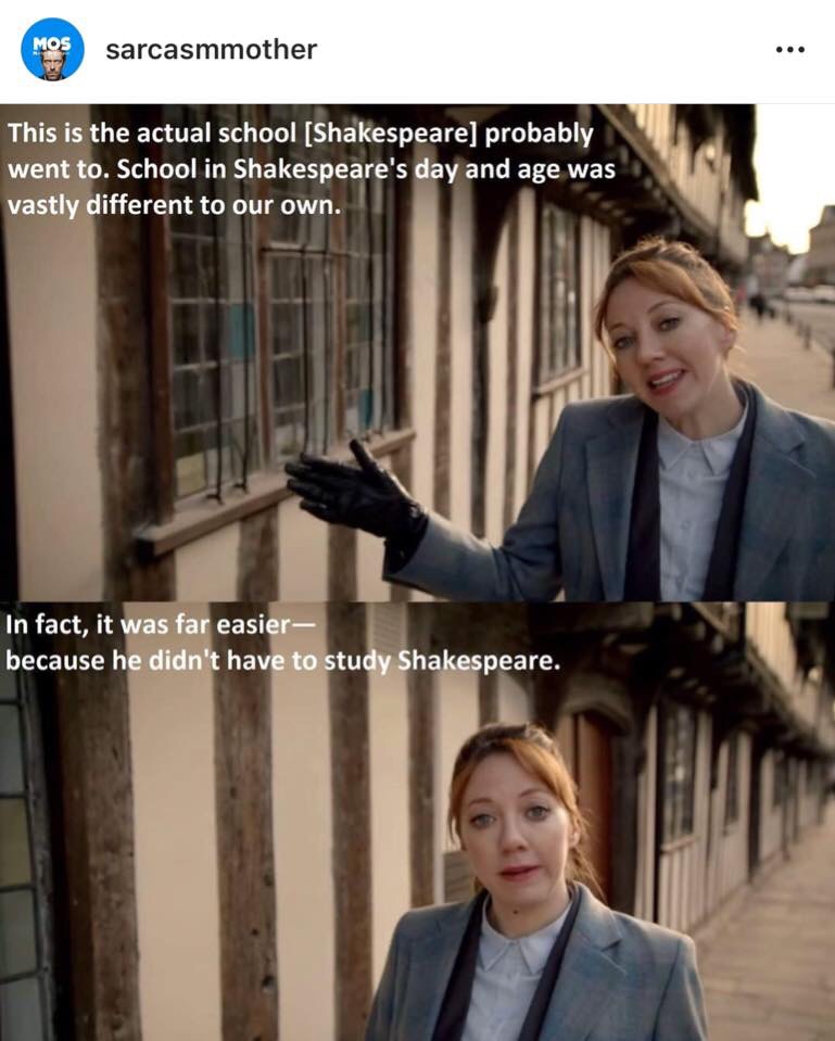 reddit romeo and juliet memes - Mos sarcasmmother This is the actual school Shakespeare probably went to. School in Shakespeare's day and age was vastly different to our own. In fact, it was far easier because he didn't have to study Shakespeare.