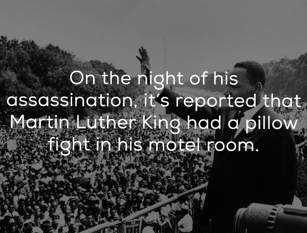 martin luther king movement - On the night of his assassination, it's reported that Martin Luther King had a pillow fight in his motel room.