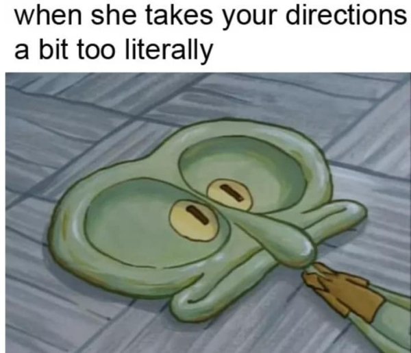 memes - squidward wax sculpture - when she takes your directions a bit too literally