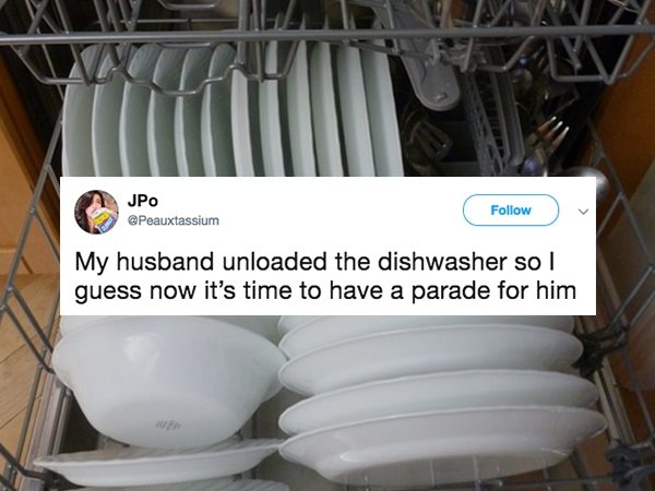 Jpo My husband unloaded the dishwasher so I guess now it's time to have a parade for him
