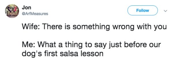 diagram - Jon Wife There is something wrong with you Me What a thing to say just before our dog's first salsa lesson