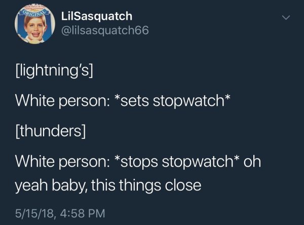 memes - extended warranty - Originn LilSasquatch lightning's 'White person sets stopwatch thunders White person stops stopwatch oh yeah baby, this things close 51518,
