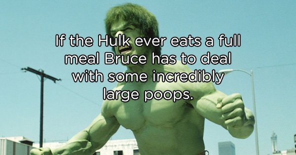 lou ferrigno hulk - of the Hulk ever eats a full meal Bruce has to deal with some incredibly large poops.