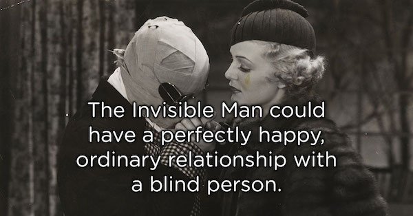 toms shoes one for one - The Invisible Man could have a perfectly happy, ordinary relationship with a blind person.