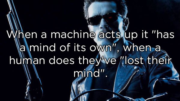 eyewear - When a machine acts up it "has la mind of its own", when a human does they've "lost their mind".