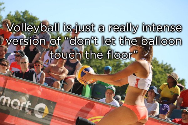 sports around the world - Volleyball is just a really intense version of don't let the balloon touch the floor" mart 0