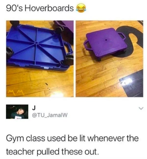 90's hoverboards - 90's Hoverboards TUJamalw Gym class used be lit whenever the teacher pulled these out.