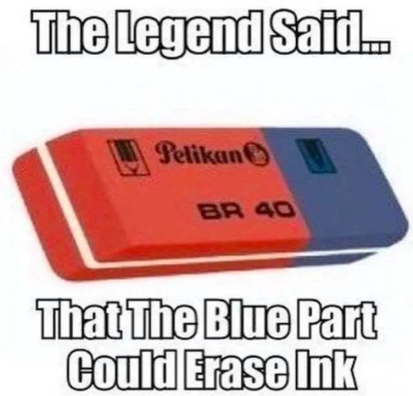 todays kids will never understand meme - The Legend Said. Pelikan Br 40 That The Blue Part Could Erase Ink