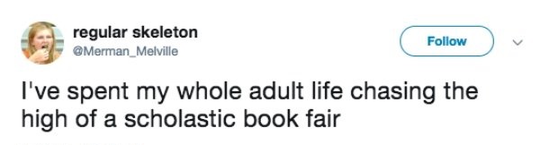 funny new year tweets - regular skeleton I've spent my whole adult life chasing the high of a scholastic book fair