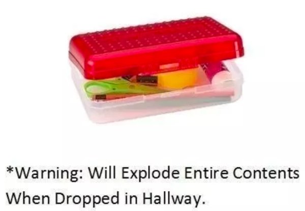 2000s school supplies - Warning Will Explode Entire Contents When Dropped in Hallway.