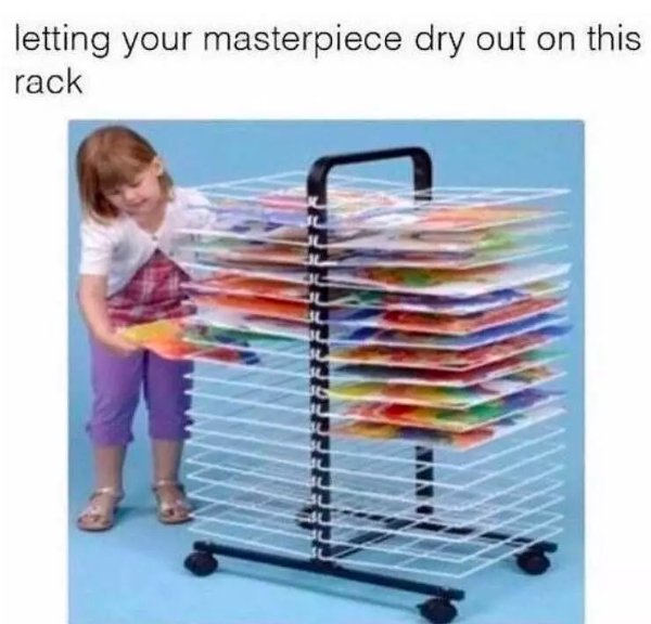 australian primary school memes - letting your masterpiece dry out on this rack Felkeeferirefferere
