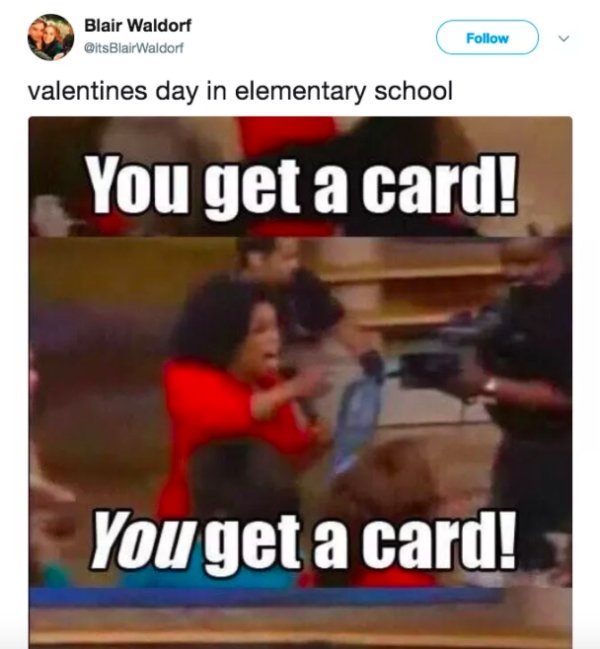 funny valentine's day memes - Blair Waldorf valentines day in elementary school You get a card! You get a card!