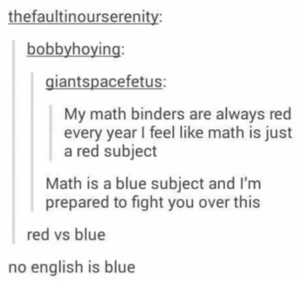 diagram - thefaultinourserenity bobbyhoying giantspacefetus My math binders are always red every year I feel math is just a red subject Math is a blue subject and I'm prepared to fight you over this red vs blue no english is blue