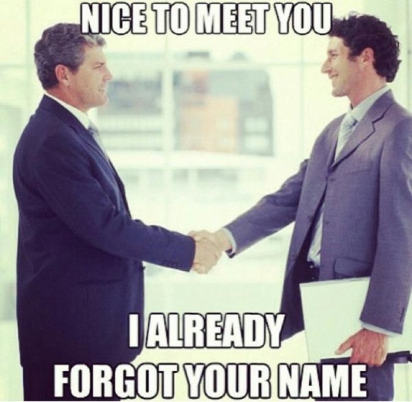forgot your name meme - Nice To Meet You I Already Forgot Your Name