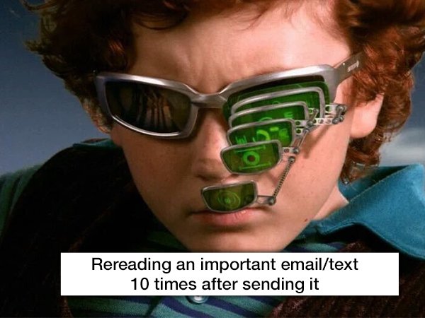 spy kids glasses - Rereading an important emailtext 10 times after sending it