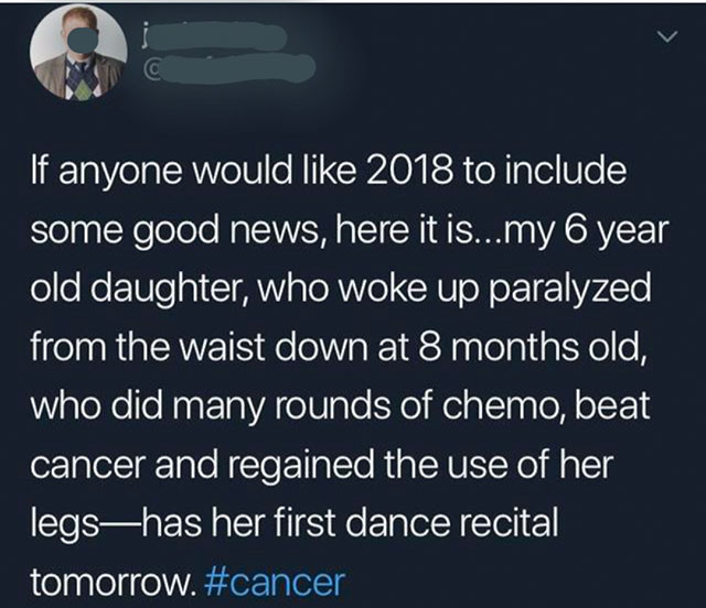 atmosphere - If anyone would 2018 to include some good news, here it is...my 6 year old daughter, who woke up paralyzed from the waist down at 8 months old, who did many rounds of chemo, beat cancer and regained the use of her legshas her first dance reci