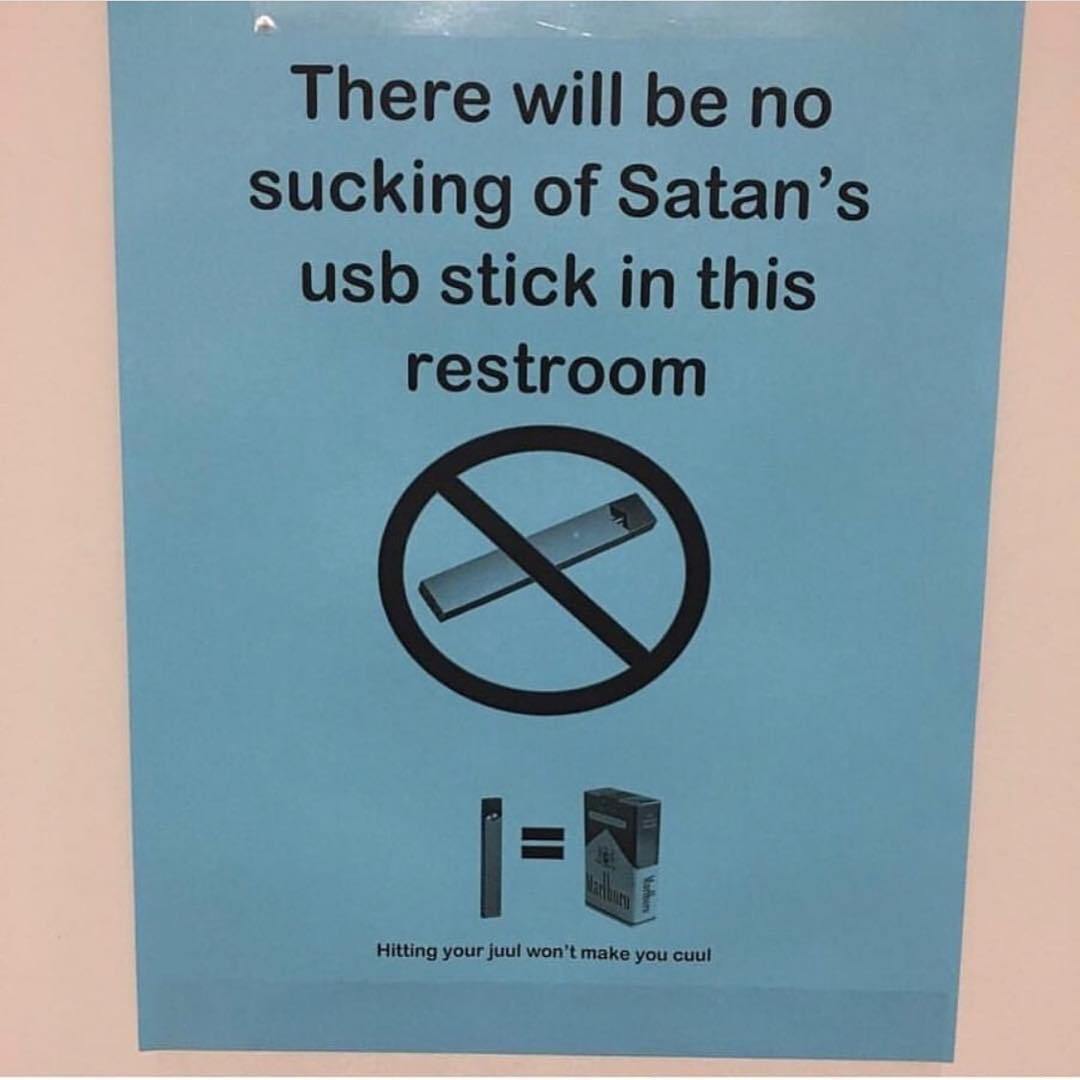 satan's usb stick - There will be no sucking of Satan's usb stick in this restroom Hitting your juul won't make you cuul