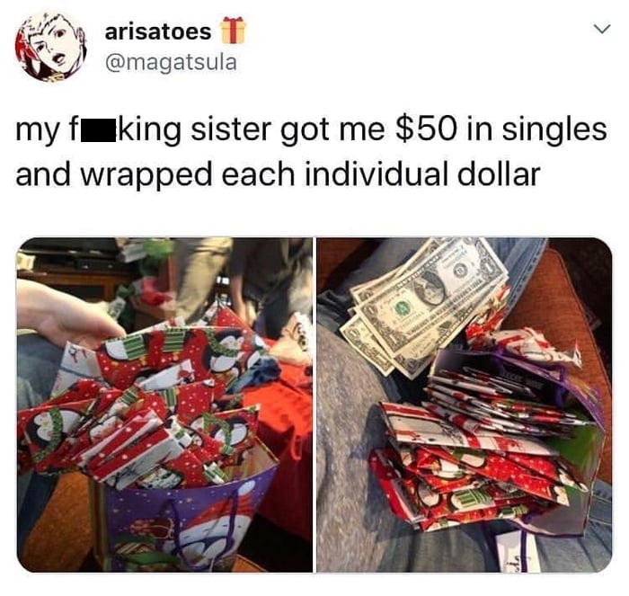 plastic - arisatoes T my fuking sister got me $50 in singles and wrapped each individual dollar