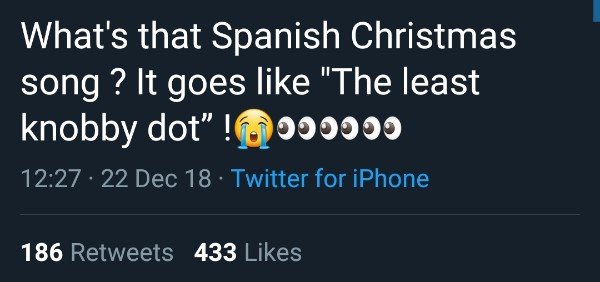 least knobby dot meme - What's that Spanish Christmas song ? It goes "The least knobby dot!.000000 22 Dec 18 Twitter for iPhone 186 433