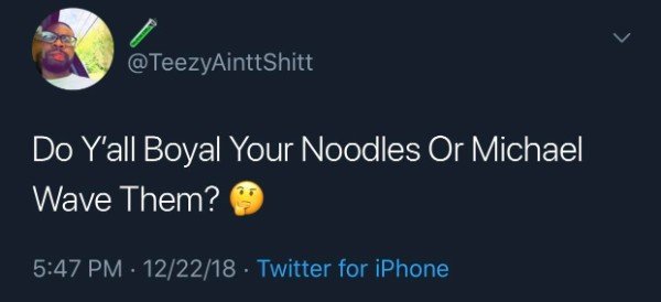 Do Y'all Boyal Your Noodles Or Michael Wave Them? 122218 Twitter for iPhone