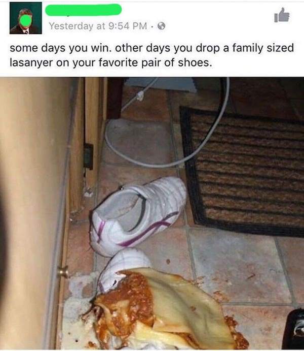 lasagna shoes - Yesterday at some days you win. other days you drop a family sized lasanyer on your favorite pair of shoes.