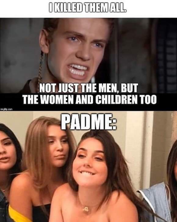 go cry emo kid - Ikilled Them All Not Just The Men, But The Women And Children Too Padme male con