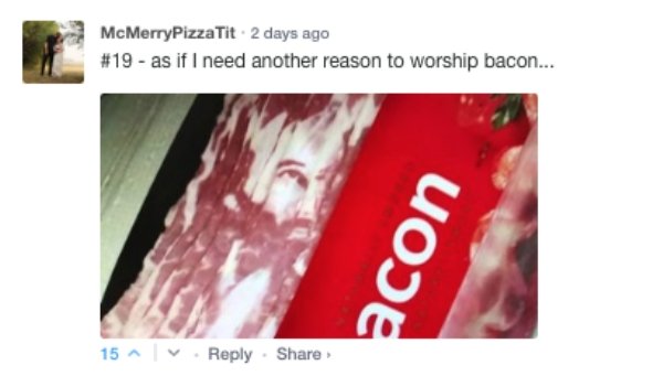 jesus bacon - McMerryPizza Tit 2 days ago as if I need another reason to worship bacon... Uoje 15