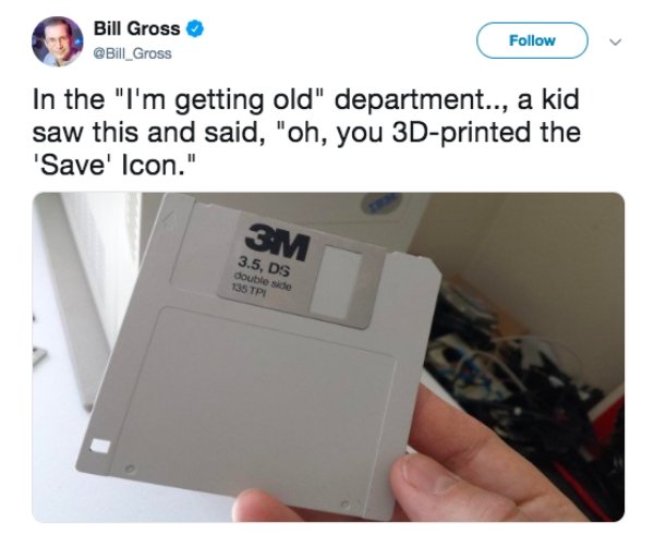 floppy disk meme - Bill Gross In the "I'm getting old" department.., a kid saw this and said, "oh, you 3Dprinted the 'Save' Icon." 3M 3.5, Ds double side 135 Tpi