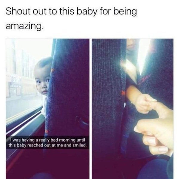 wholesome memes pure memes - Shout out to this baby for being amazing. I was having a really bad morning until this baby reached out at me and smiled