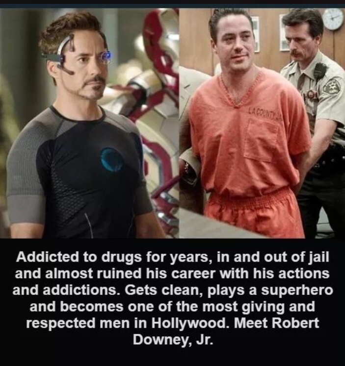 robert downey jr jail meme - Addicted to drugs for years, in and out of jail and almost ruined his career with his actions and addictions. Gets clean, plays a superhero and becomes one of the most giving and respected men in Hollywood. Meet Robert Downey,