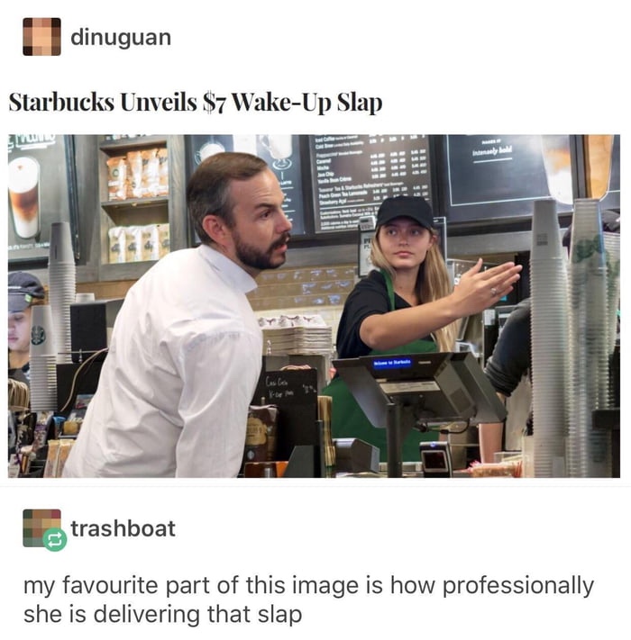 starbucks slap - dinuguan Starbucks Unveils $7 WakeUp Slap Intel Alley trashboat my favourite part of this image is how professionally she is delivering that slap