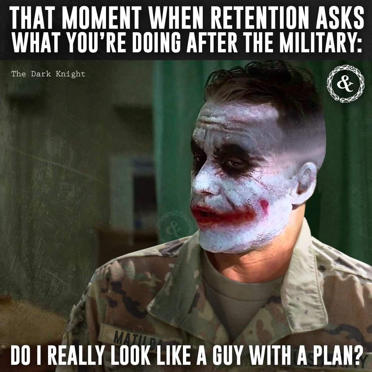 military halloween meme - That Moment When Retention Asks What You'Re Doing After The Military The Dark Knight Do I Really Look A Guy With A Plan?