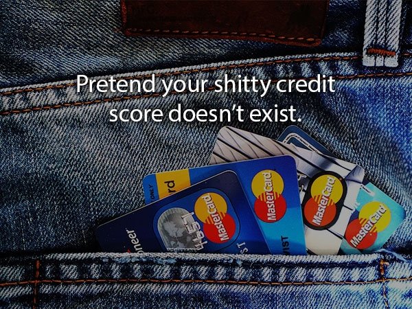 Credit card - Art Pretend your shitty credit alscore doesn't exist. Only rd Mastercard Mastercard Mastercard Mastercard neer # Sa