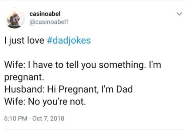 diagram - casinoabel I just love Wife I have to tell you something. I'm pregnant. Husband Hi Pregnant, I'm Dad Wife No you're not.