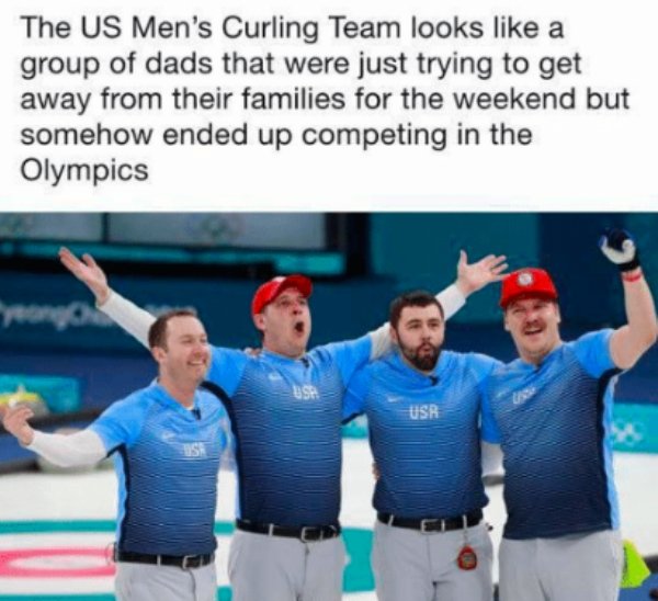 the US Men’s curling team (aka a bunch of hip lovable Dads) won the gold!